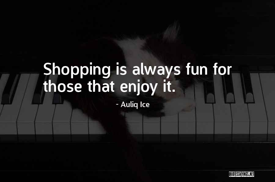 Always Fun Quotes By Auliq Ice Always Fun Quotes By Auliq Ice