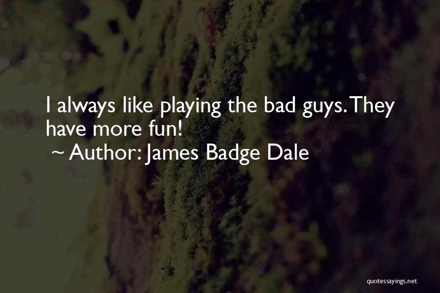 Always Fun Quotes By James Badge Dale