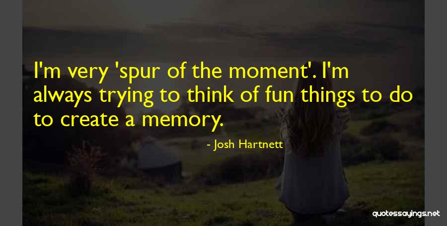 Always Fun Quotes By Josh Hartnett Always Fun Quotes By Josh Hartnett