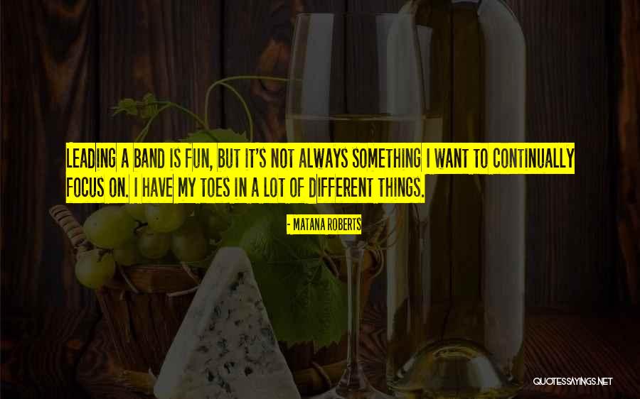 Always Fun Quotes By Matana Roberts Always Fun Quotes By Matana Roberts
