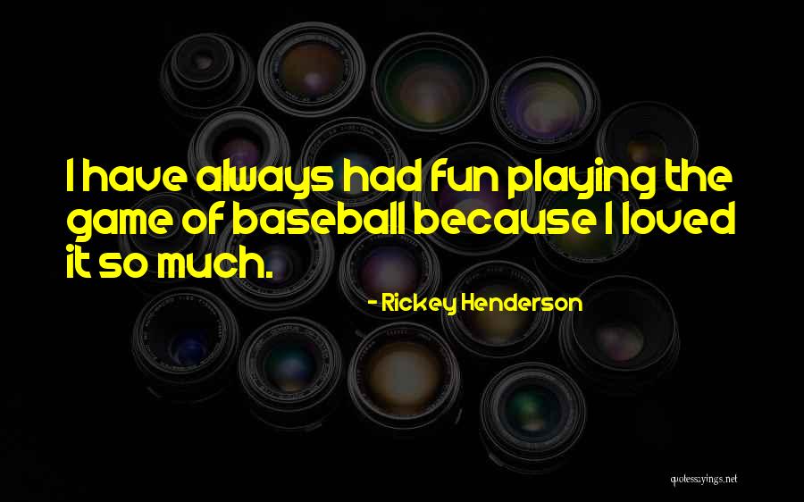 Always Fun Quotes By Rickey Henderson Always Fun Quotes By Rickey Henderson