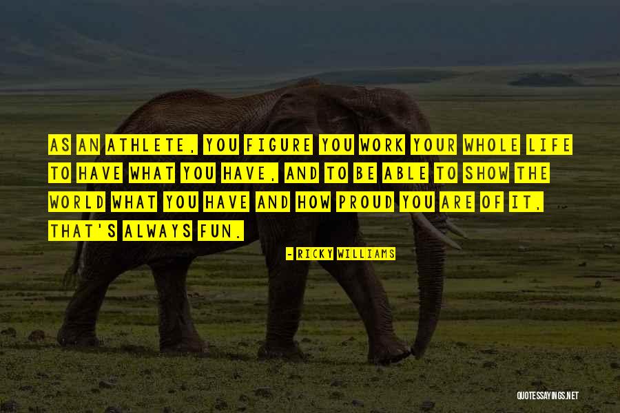Always Fun Quotes By Ricky Williams Always Fun Quotes By Ricky Williams