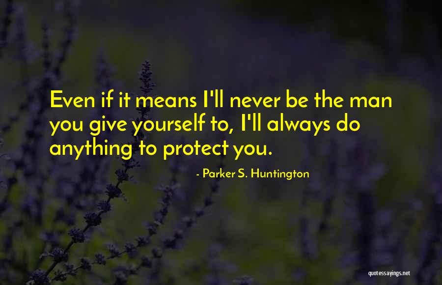 Always Give Love Quotes By Parker S. Huntington