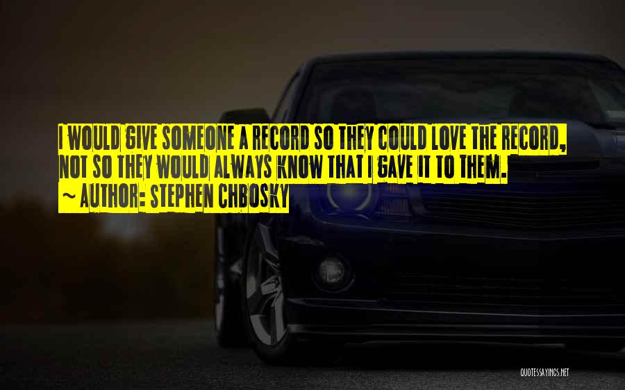 Always Give Love Quotes By Stephen Chbosky