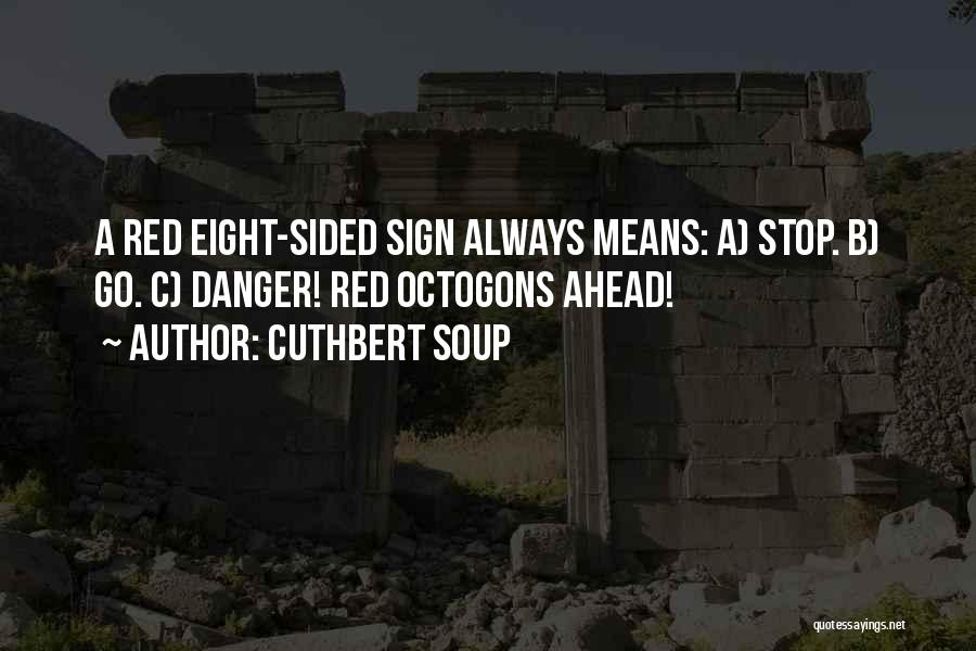 Always Go Ahead Quotes By Cuthbert Soup