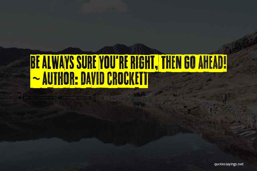 Always Go Ahead Quotes By David Crockett