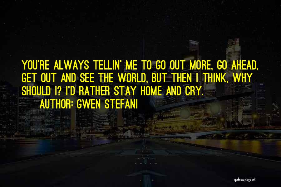 Always Go Ahead Quotes By Gwen Stefani