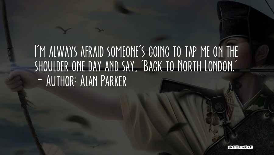 Always Going Back To Someone Quotes By Alan Parker