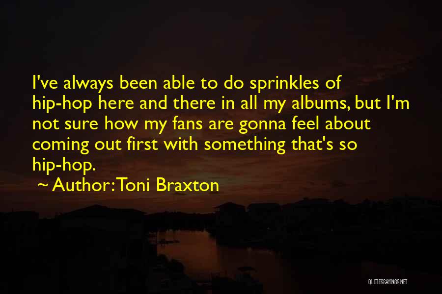 Always Gonna Be Here For You Quotes By Toni Braxton