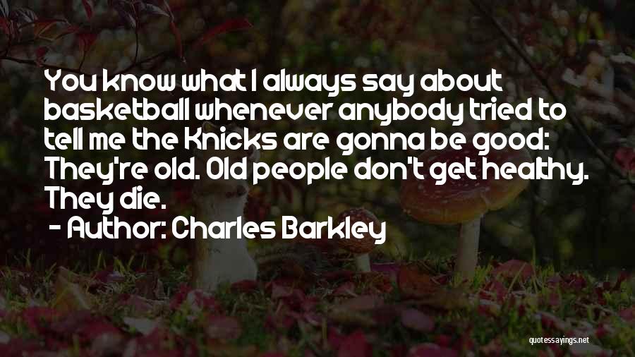 Always Gonna Be Me Quotes By Charles Barkley