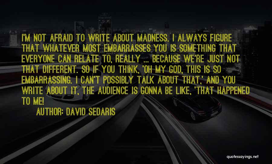 Always Gonna Be Me Quotes By David Sedaris