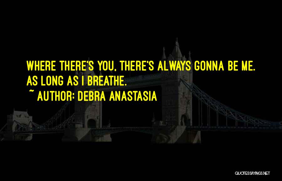 Always Gonna Be Me Quotes By Debra Anastasia