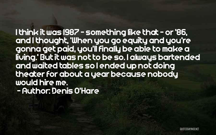 Always Gonna Be Me Quotes By Denis O'Hare