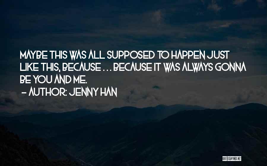 Always Gonna Be Me Quotes By Jenny Han