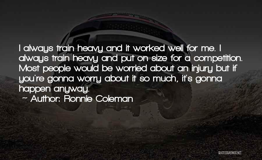 Always Gonna Be Me Quotes By Ronnie Coleman