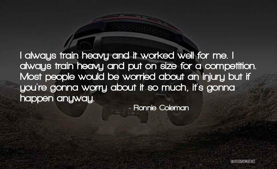 Always Gonna Be Me Quotes By Ronnie Coleman