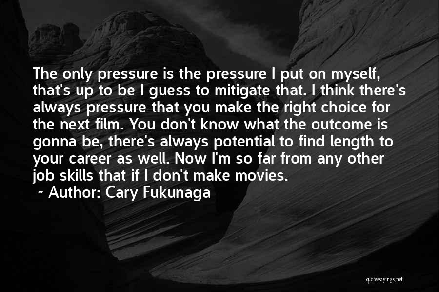 Always Gonna Be There For You Quotes By Cary Fukunaga