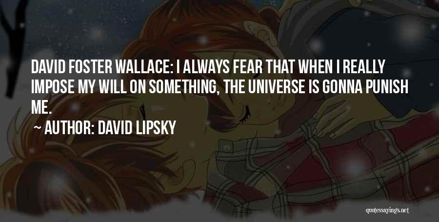 Always Gonna Be There For You Quotes By David Lipsky