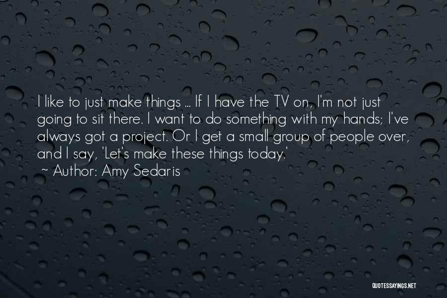 Always Got Something To Say Quotes By Amy Sedaris