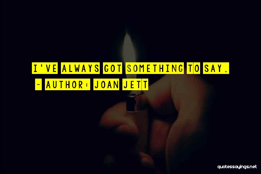 Always Got Something To Say Quotes By Joan Jett