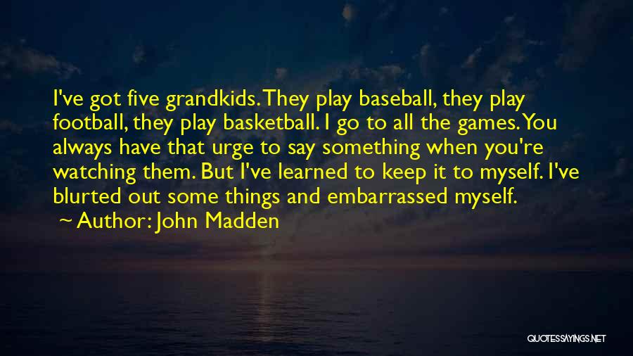 Always Got Something To Say Quotes By John Madden