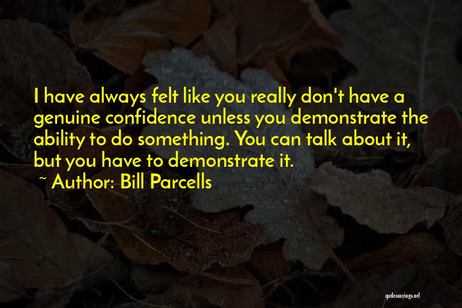 Always Have Confidence Quotes By Bill Parcells