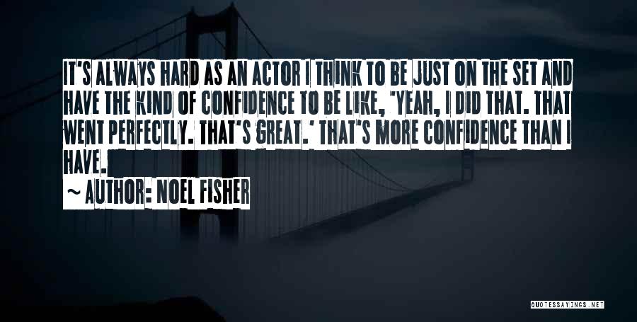 Always Have Confidence Quotes By Noel Fisher