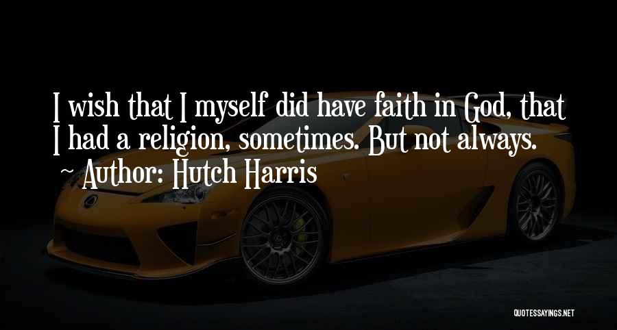 Always Have Faith Quotes By Hutch Harris