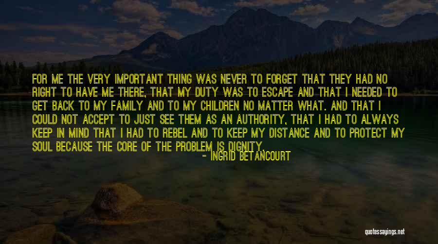Always Have Family Quotes By Ingrid Betancourt Always Have Family Quotes By Ingrid Betancourt