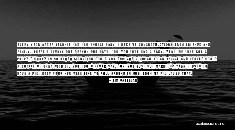 Always Have Family Quotes By Jim Gaffigan Always Have Family Quotes By Jim Gaffigan