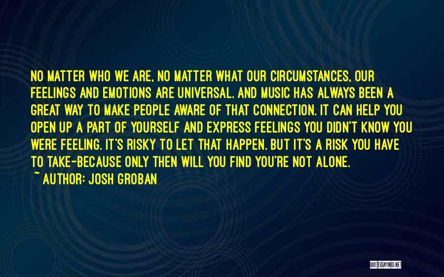 Always Have Feelings Quotes By Josh Groban