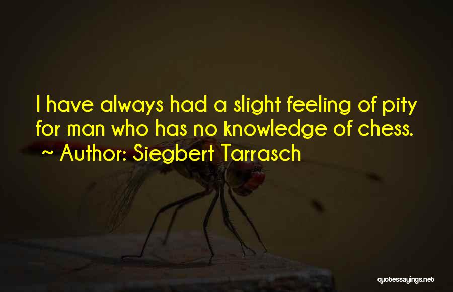 Always Have Feelings Quotes By Siegbert Tarrasch