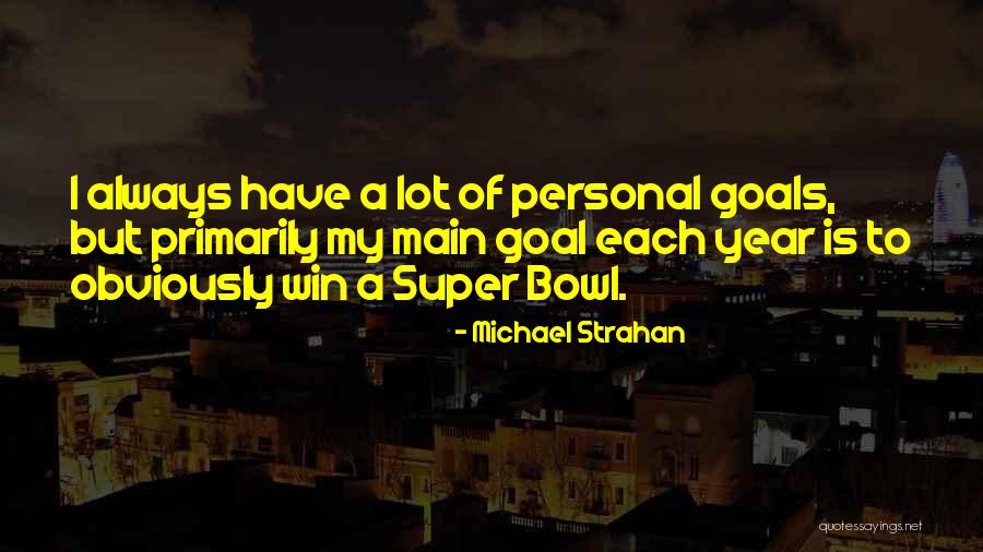 Always Have Goals Quotes By Michael Strahan Always Have Goals Quotes By Michael Strahan