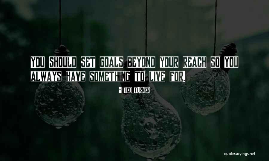 Always Have Goals Quotes By Ted Turner Always Have Goals Quotes By Ted Turner