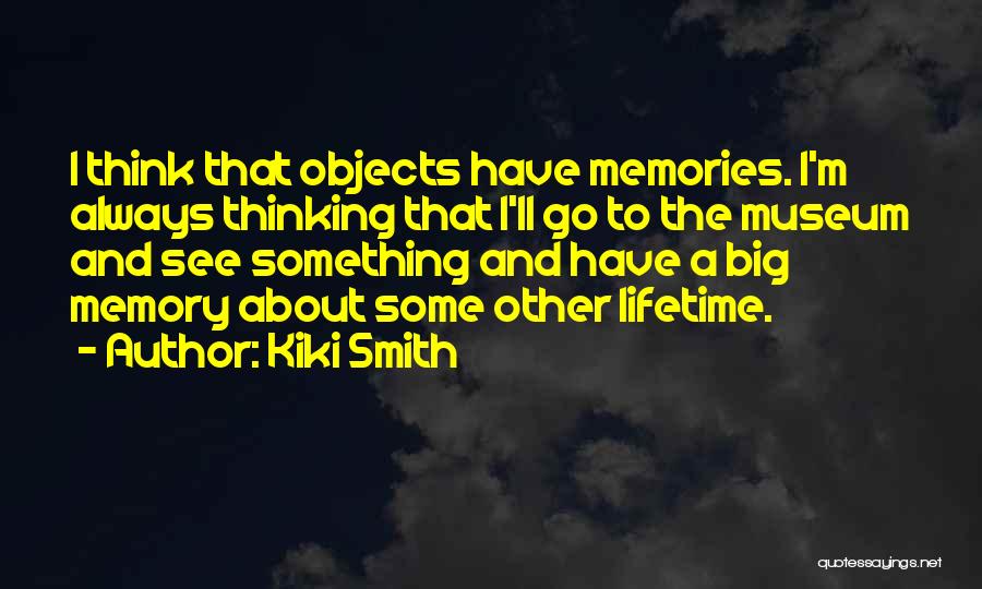 Always Have Memories Quotes By Kiki Smith