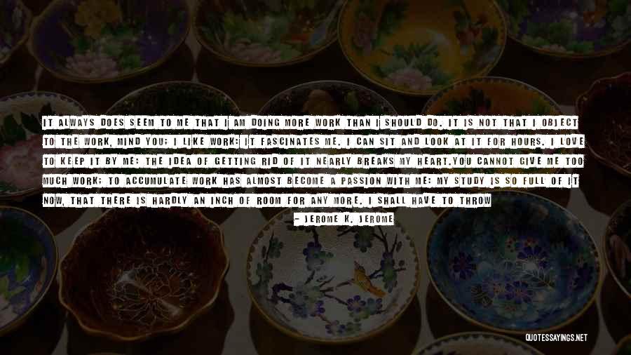 Always Have My Heart Quotes By Jerome K. Jerome Always Have My Heart Quotes By Jerome K. Jerome