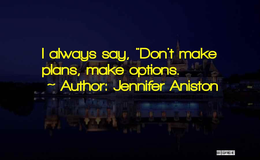 Always Have Options Quotes By Jennifer Aniston