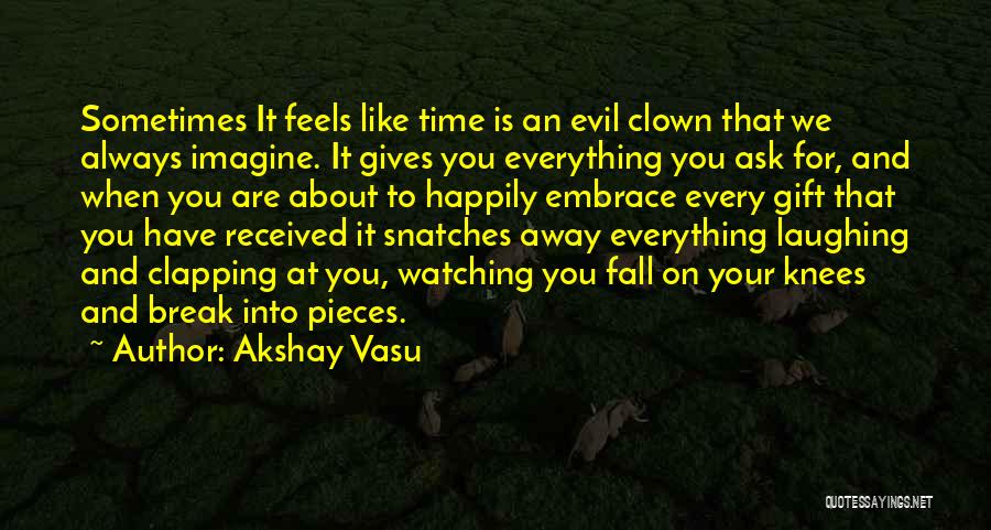 Always Have Time Quotes By Akshay Vasu