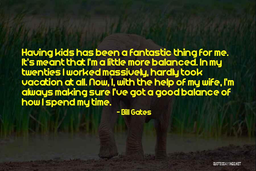 Always Having A Good Time Quotes By Bill Gates