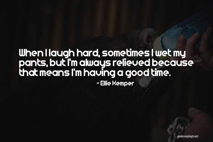 Always Having A Good Time Quotes By Ellie Kemper