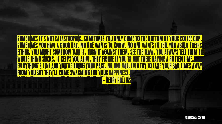 Always Having A Good Time Quotes By Henry Rollins