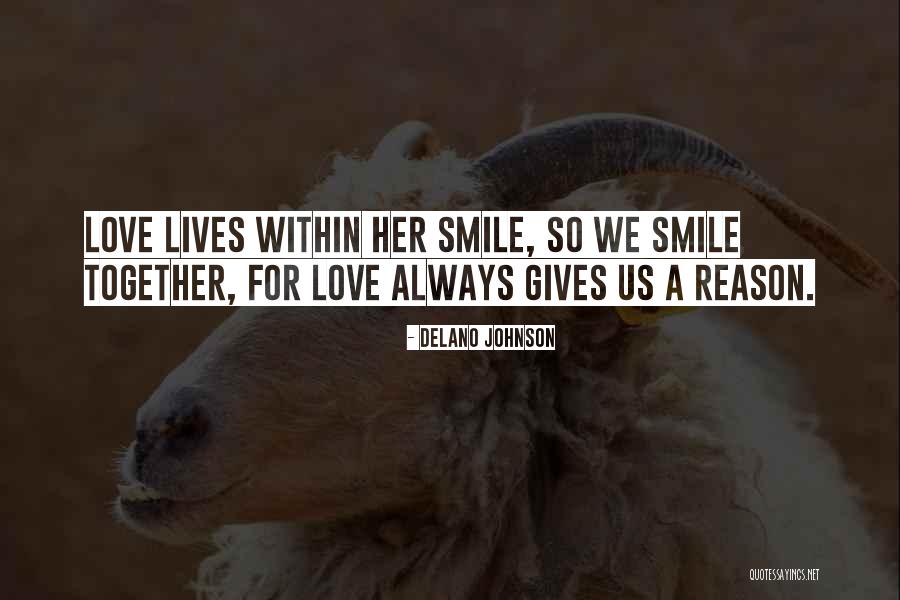 Always Having A Reason To Smile Quotes By Delano Johnson Always Having A Reason To Smile Quotes By Delano Johnson