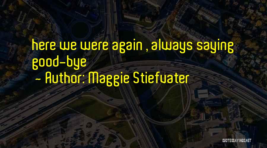Always Here Quotes By Maggie Stiefvater