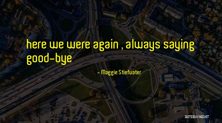 Always Here Quotes By Maggie Stiefvater