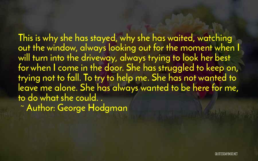 Always Here To Help Quotes By George Hodgman