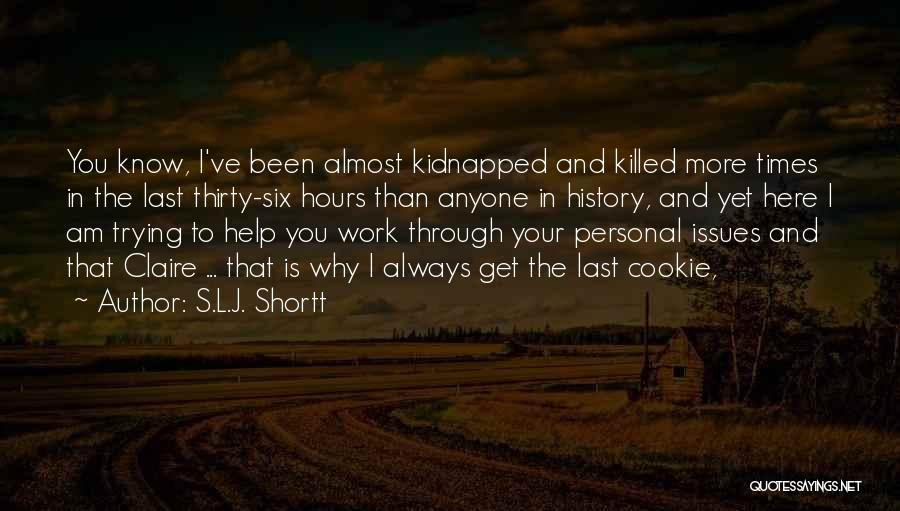 Always Here To Help Quotes By S.L.J. Shortt