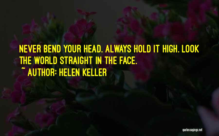 Always Hold Your Head Up High Quotes By Helen Keller