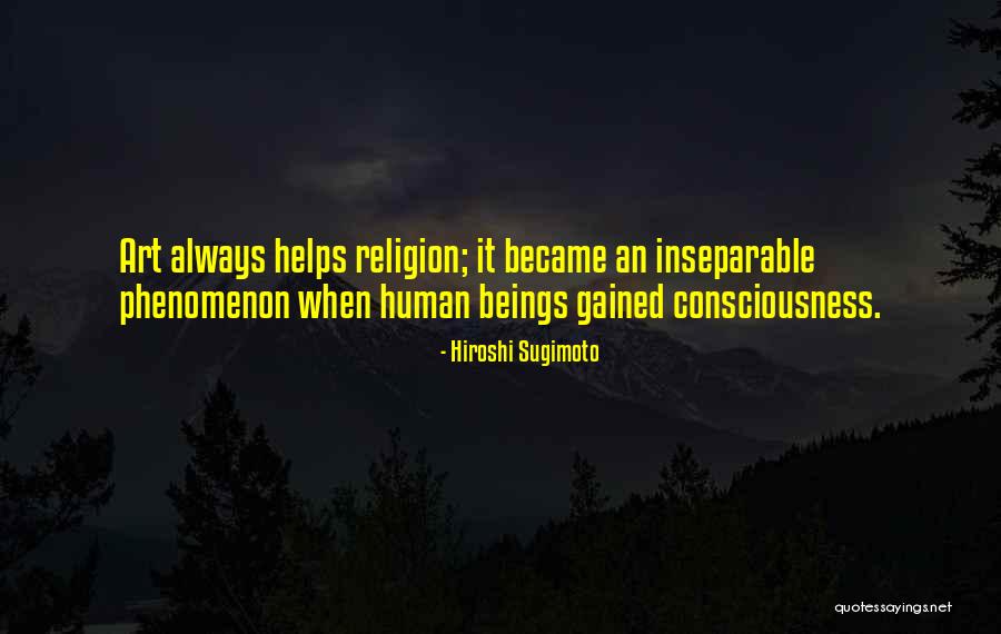 Always Human Quotes By Hiroshi Sugimoto