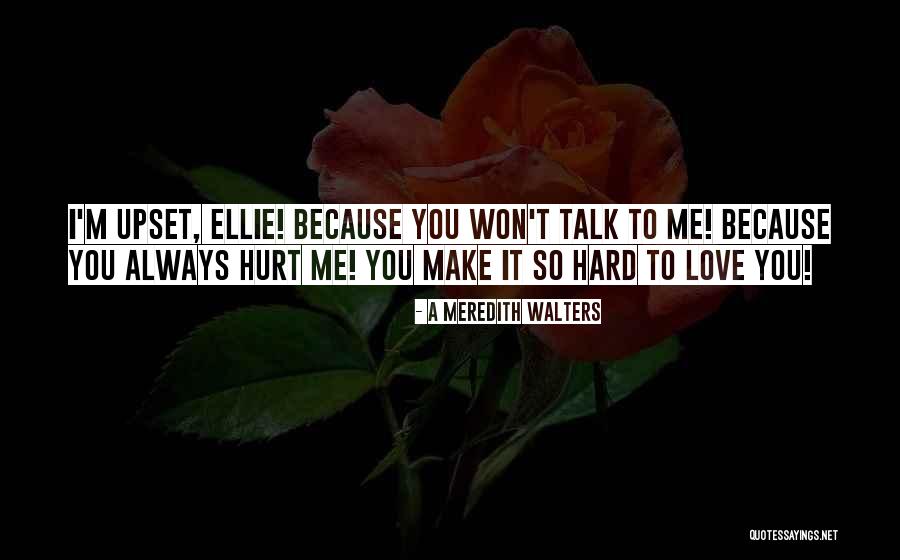Always Hurt The One You Love Quotes By A Meredith Walters Always Hurt The One You Love Quotes By A Meredith Walters
