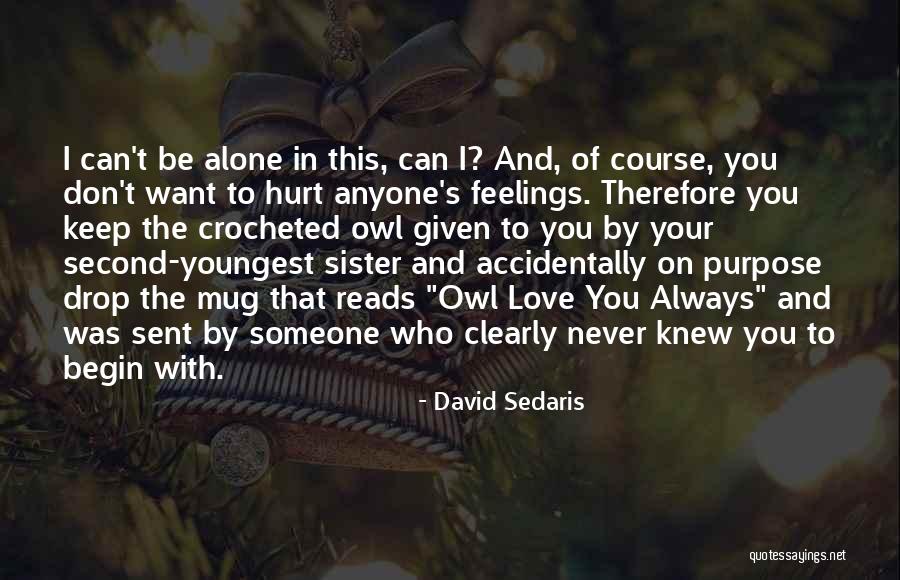 Always Hurt The One You Love Quotes By David Sedaris Always Hurt The One You Love Quotes By David Sedaris